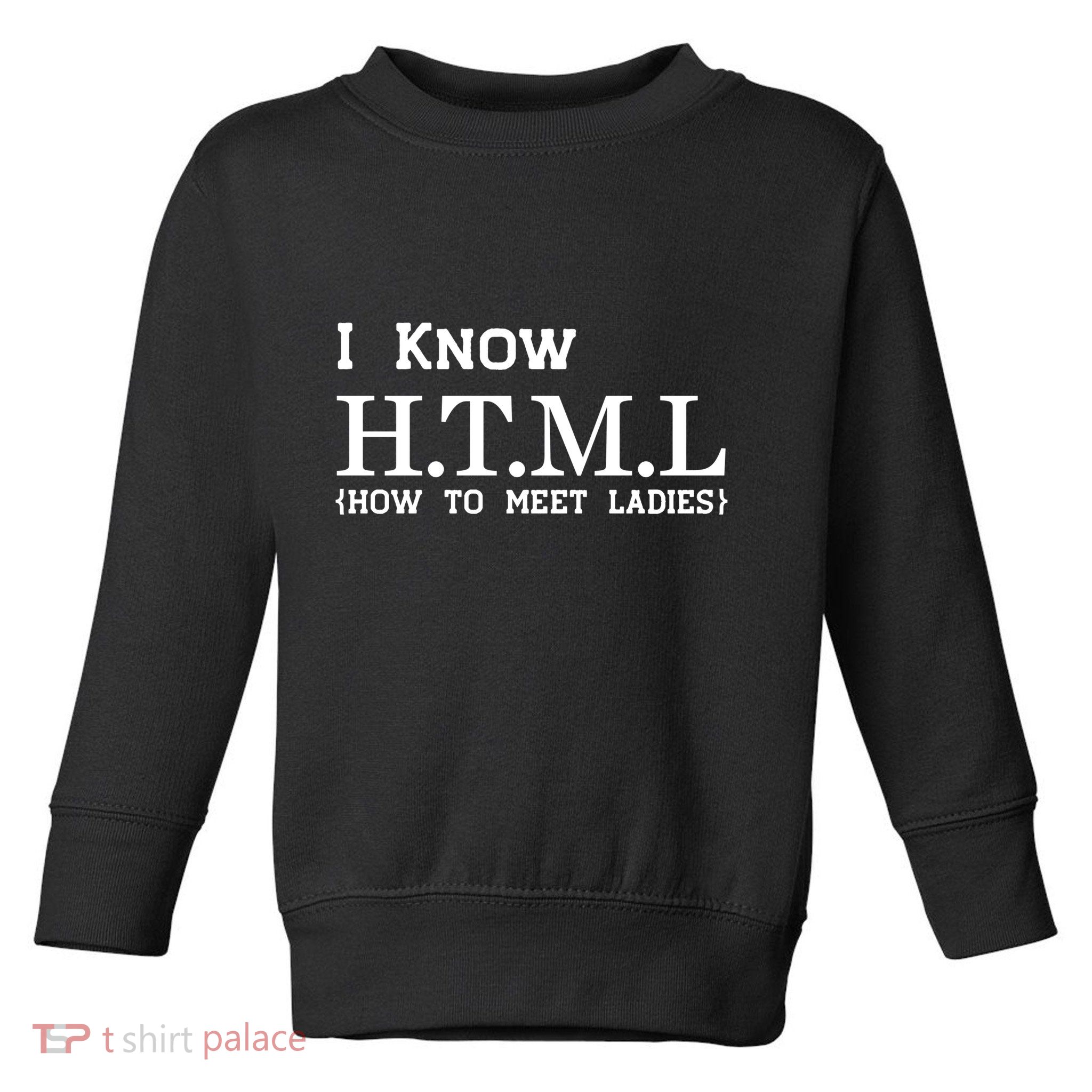 I Know HTML How To Meet Ladies Toddler Sweatshirt