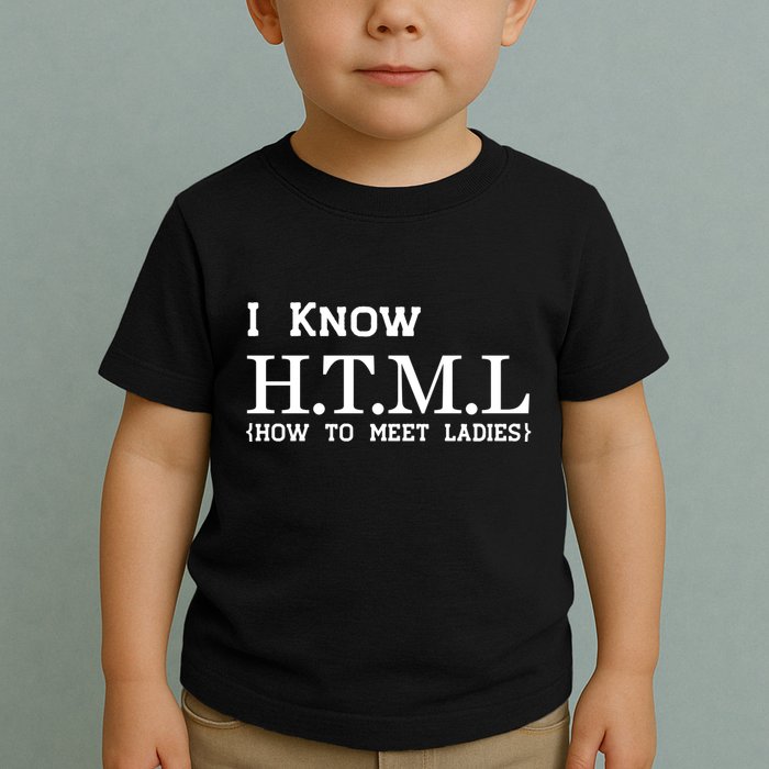 I Know HTML How To Meet Ladies Toddler T-Shirt