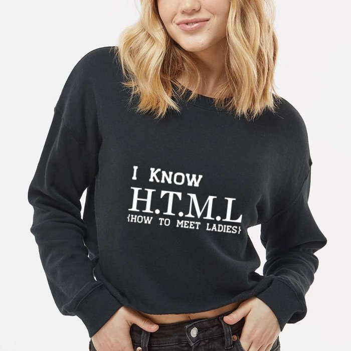 I Know HTML How To Meet Ladies Cropped Pullover Crew