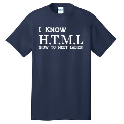 I Know HTML How To Meet Ladies Tall T-Shirt