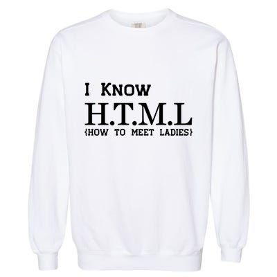I Know HTML How To Meet Ladies Garment-Dyed Sweatshirt