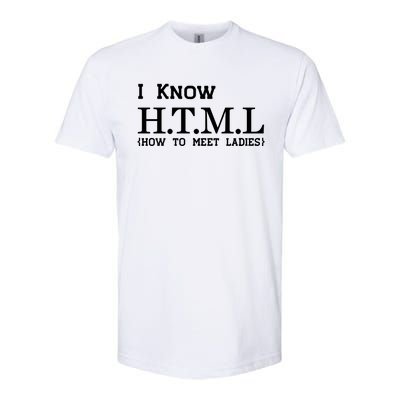 I Know HTML How To Meet Ladies Softstyle CVC T-Shirt