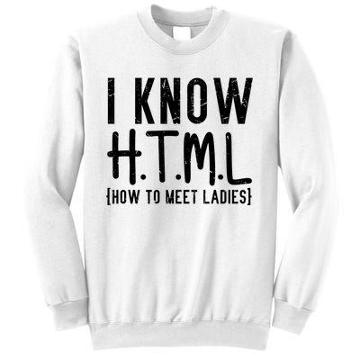 I Know HTML How To Meet Ladies Sweatshirt