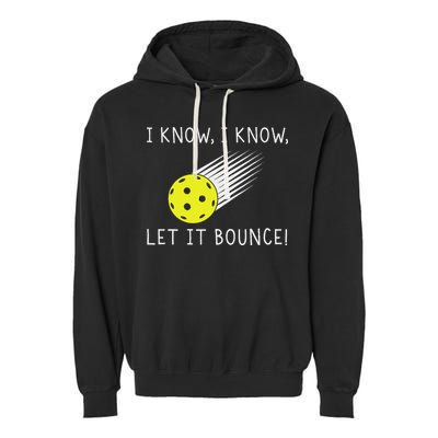 I Know I Know Let It Bounce Funny Pickleball Player Garment-Dyed Fleece Hoodie