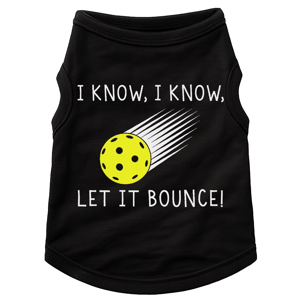 I Know I Know Let It Bounce Funny Pickleball Player Doggie Tank