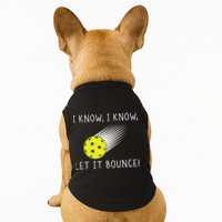 I Know I Know Let It Bounce Funny Pickleball Player Doggie Tank