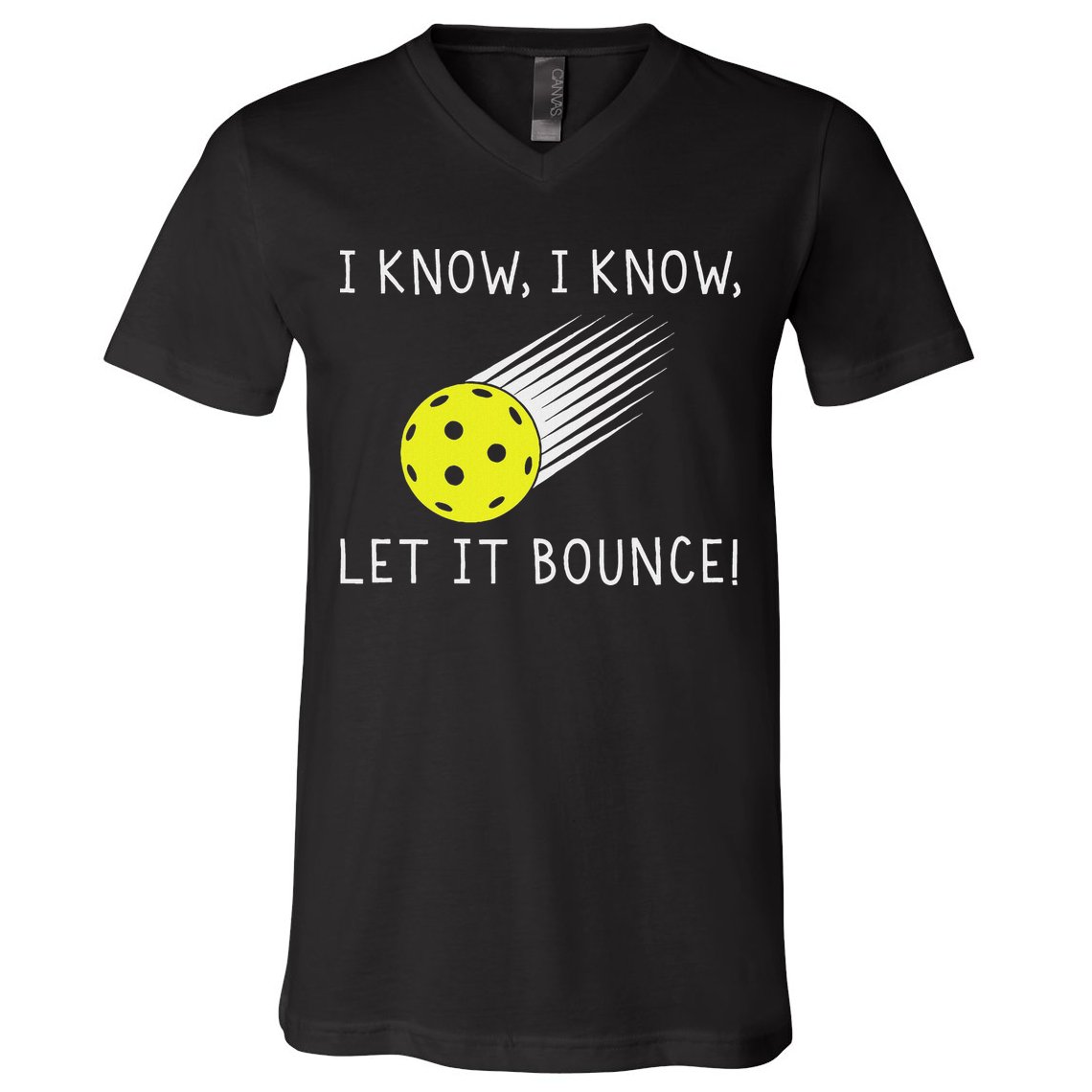 I Know I Know Let It Bounce Funny Pickleball Player V-Neck T-Shirt