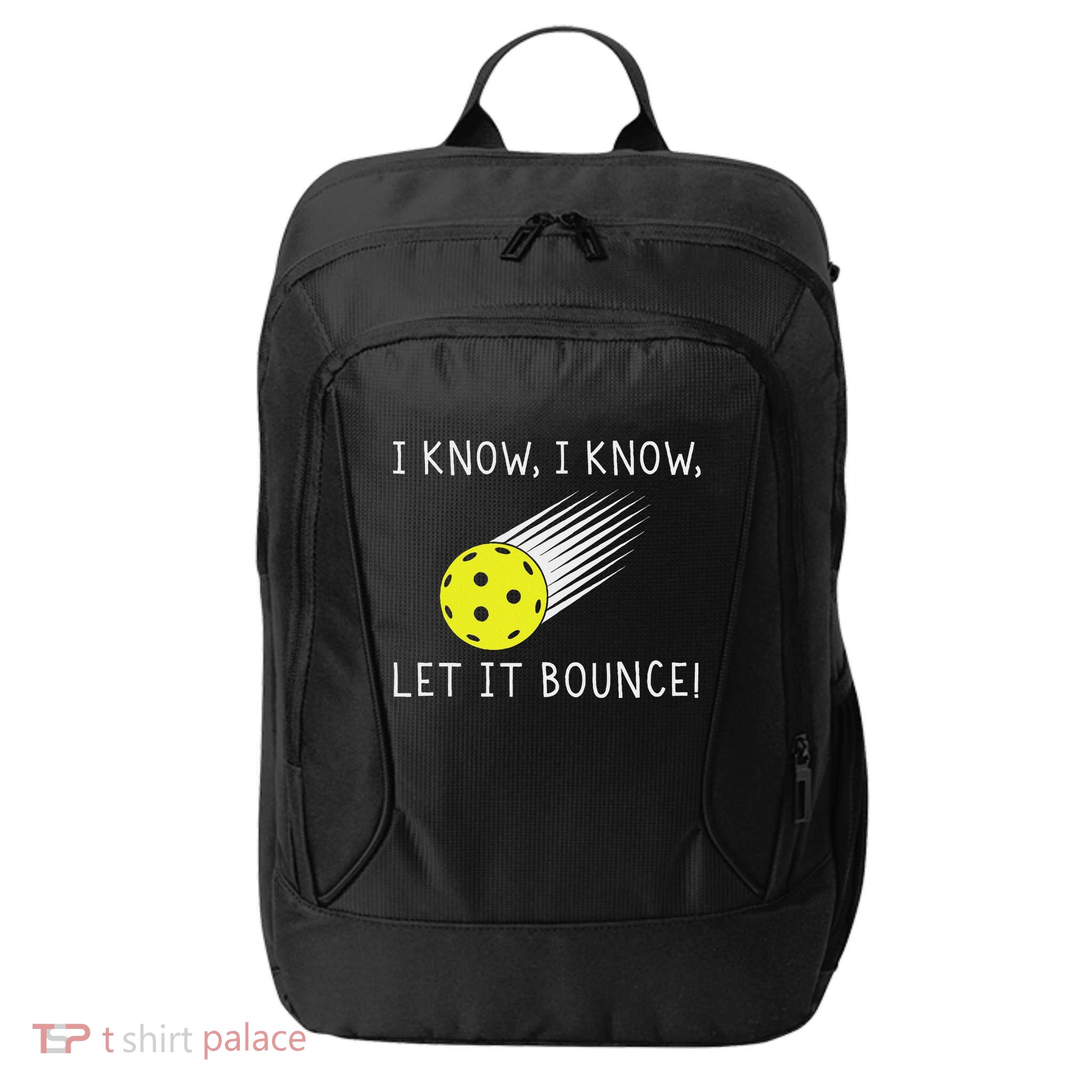 I Know I Know Let It Bounce Funny Pickleball Player City Backpack