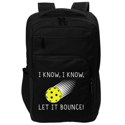 I Know I Know Let It Bounce Funny Pickleball Player Impact Tech Backpack