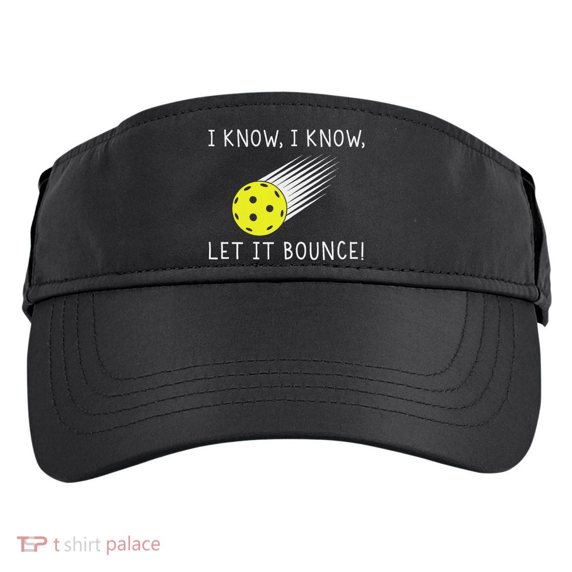 I Know I Know Let It Bounce Funny Pickleball Player Adult Drive Performance Visor