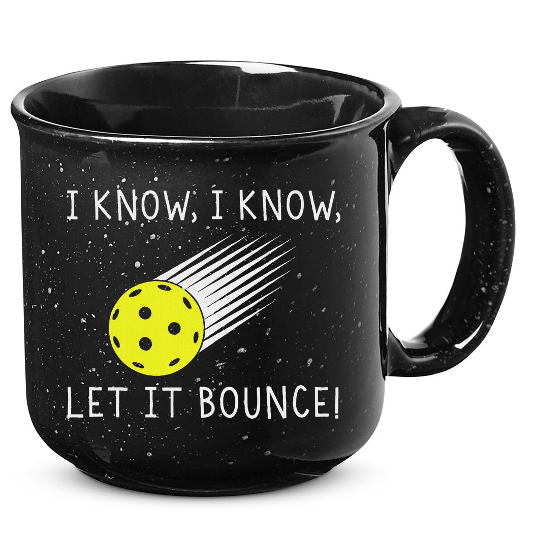 I Know I Know Let It Bounce Funny Pickleball Player 15oz Campfire Ceramic Mug