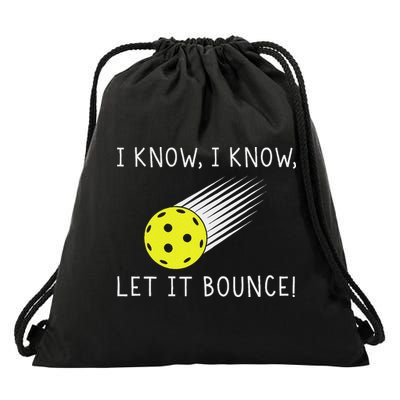 I Know I Know Let It Bounce Funny Pickleball Player Drawstring Bag