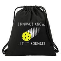 I Know I Know Let It Bounce Funny Pickleball Player Drawstring Bag