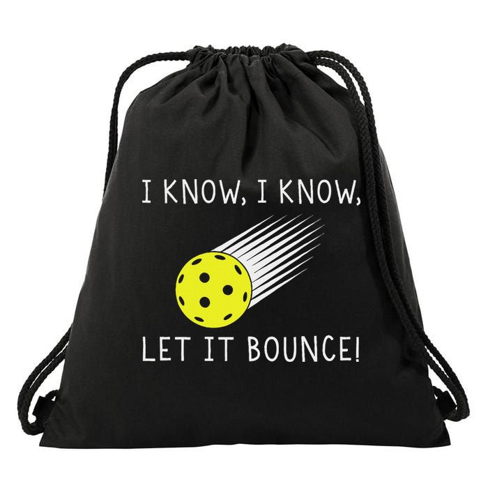 I Know I Know Let It Bounce Funny Pickleball Player Drawstring Bag