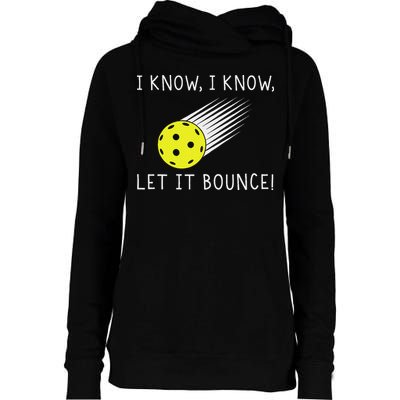 I Know I Know Let It Bounce Funny Pickleball Player Womens Funnel Neck Pullover Hood