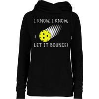 I Know I Know Let It Bounce Funny Pickleball Player Womens Funnel Neck Pullover Hood