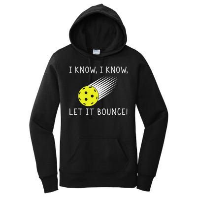 I Know I Know Let It Bounce Funny Pickleball Player Women's Pullover Hoodie