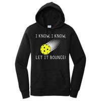 I Know I Know Let It Bounce Funny Pickleball Player Women's Pullover Hoodie