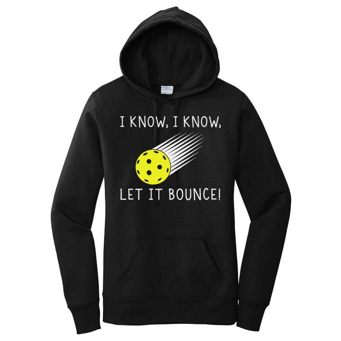 I Know I Know Let It Bounce Funny Pickleball Player Women's Pullover Hoodie