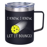 I Know I Know Let It Bounce Funny Pickleball Player 12oz Stainless Steel Coffee Mug