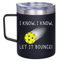 I Know I Know Let It Bounce Funny Pickleball Player 12oz Stainless Steel Coffee Mug