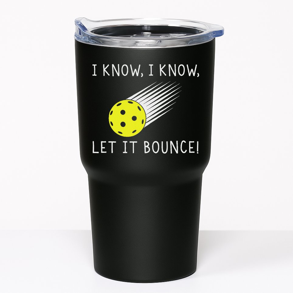 I Know I Know Let It Bounce Funny Pickleball Player Tumbler