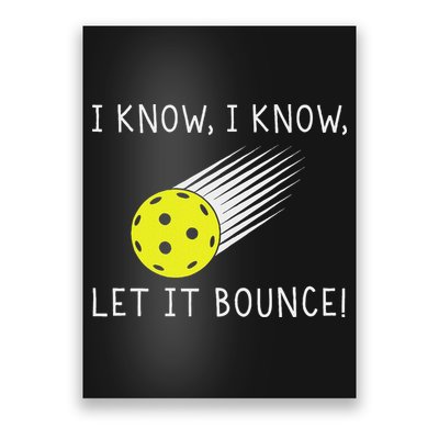 I Know I Know Let It Bounce Funny Pickleball Player Poster