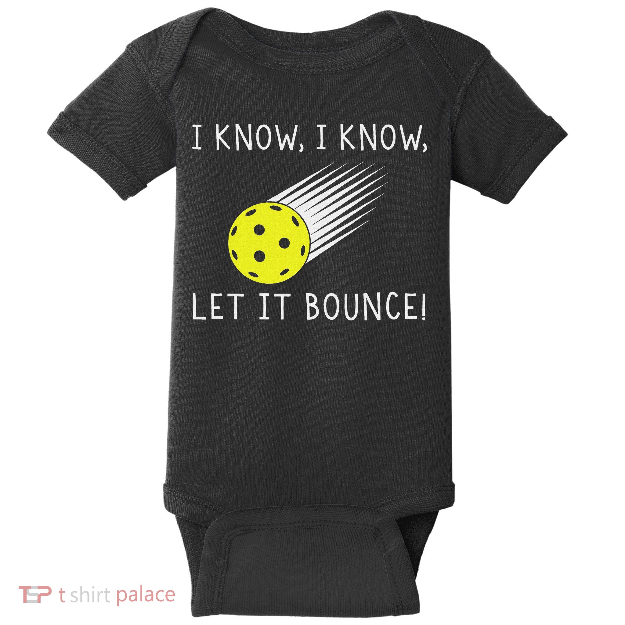 I Know I Know Let It Bounce Funny Pickleball Player Baby Bodysuit