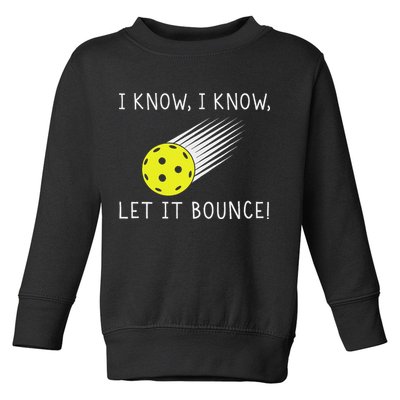 I Know I Know Let It Bounce Funny Pickleball Player Toddler Sweatshirt