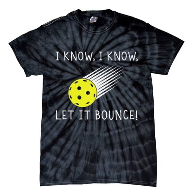 I Know I Know Let It Bounce Funny Pickleball Player Tie-Dye T-Shirt