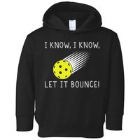 I Know I Know Let It Bounce Funny Pickleball Player Toddler Hoodie