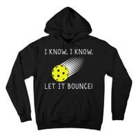 I Know I Know Let It Bounce Funny Pickleball Player Tall Hoodie
