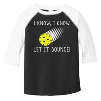 I Know I Know Let It Bounce Funny Pickleball Player Toddler Fine Jersey T-Shirt