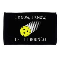 I Know I Know Let It Bounce Funny Pickleball Player Microfiber Hand Towel