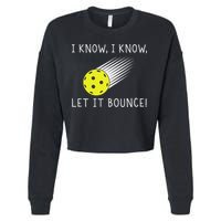 I Know I Know Let It Bounce Funny Pickleball Player Cropped Pullover Crew