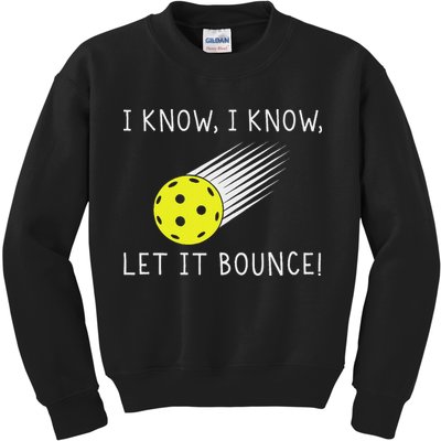 I Know I Know Let It Bounce Funny Pickleball Player Kids Sweatshirt