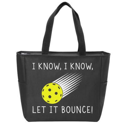 I Know I Know Let It Bounce Funny Pickleball Player Zip Tote Bag