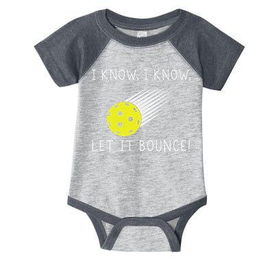 I Know I Know Let It Bounce Funny Pickleball Player Infant Baby Jersey Bodysuit
