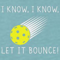 I Know I Know Let It Bounce Funny Pickleball Player Sueded Cloud Jersey T-Shirt