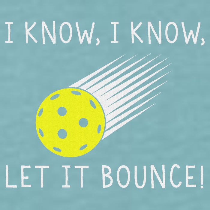 I Know I Know Let It Bounce Funny Pickleball Player Sueded Cloud Jersey T-Shirt