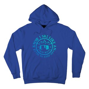 I Know I Ski Like An Old Try To Keep Up Skier Gift Hoodie