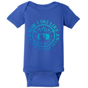 I Know I Ski Like An Old Try To Keep Up Skier Gift Baby Bodysuit