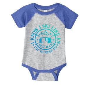 I Know I Ski Like An Old Try To Keep Up Skier Gift Infant Baby Jersey Bodysuit