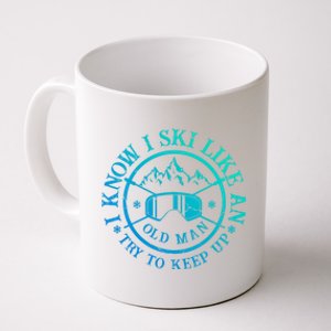 I Know I Ski Like An Old Try To Keep Up Skier Gift Coffee Mug