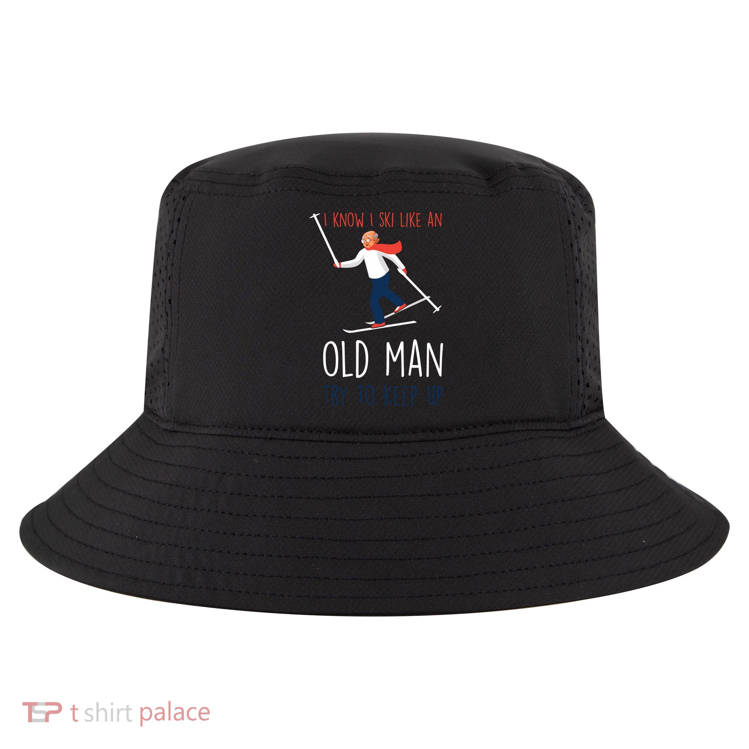 I Know I Ski Like An Old Try To Keep Up Funny Grandpa Great Gift Cool Comfort Performance Bucket Hat