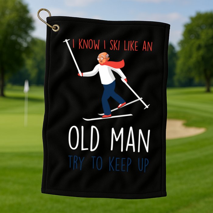 I Know I Ski Like An Old Try To Keep Up Funny Grandpa Great Gift Golf Towel