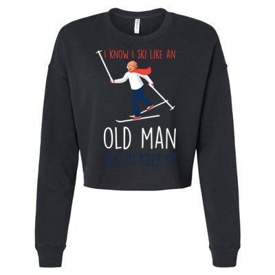 I Know I Ski Like An Old Try To Keep Up Funny Grandpa Great Gift Cropped Pullover Crew
