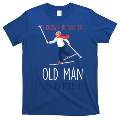 I Know I Ski Like An Old Try To Keep Up Funny Grandpa Great Gift T-Shirt