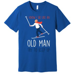 I Know I Ski Like An Old Try To Keep Up Funny Grandpa Great Gift Premium T-Shirt