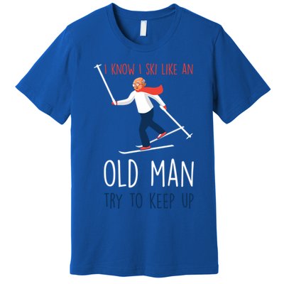 I Know I Ski Like An Old Try To Keep Up Funny Grandpa Great Gift Premium T-Shirt
